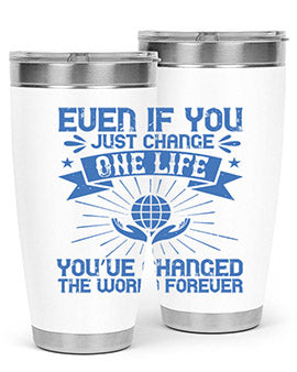 Even if you just change one life you’ve changed the world forever Style 4#- volunteer- Tumbler