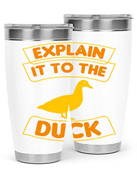 Explain it to the duck Style 47#- duck- Tumbler