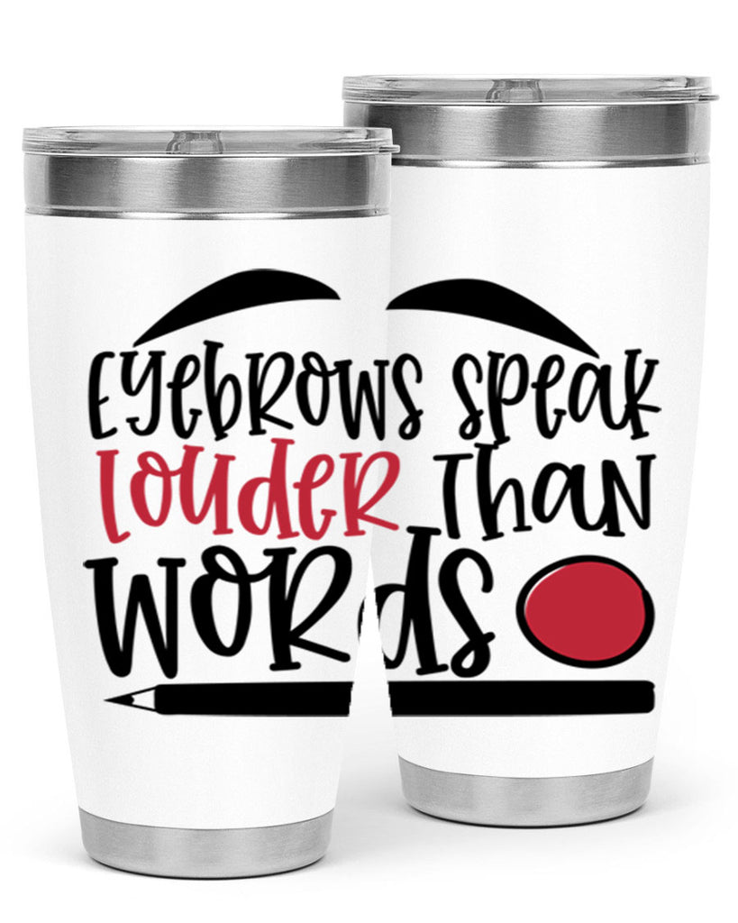 Eyebrows speak louder than words design Style 238#- make up- Tumbler