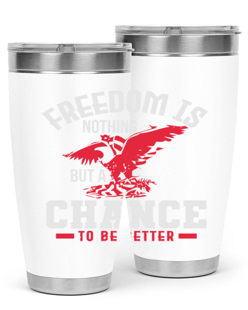 Freedom is nothing but a chance to be Style 83#- Fourt Of July- Tumbler