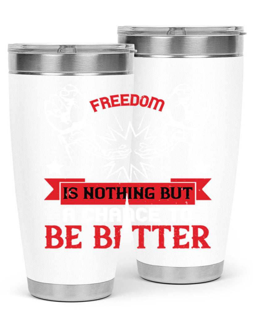 Freedom is nothing but a chance to be better Style 90#- Fourt Of July- Tumbler