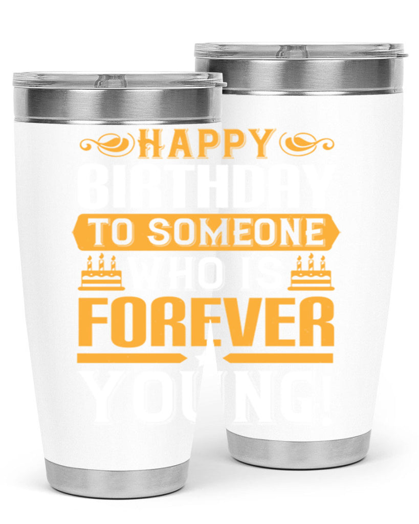 Happy birthday to someone who is forever young Style 80#- birthday- tumbler