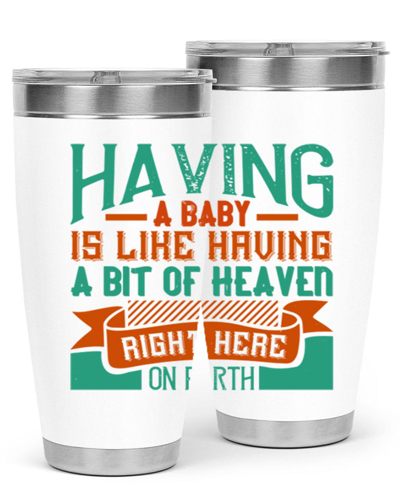 Having a baby is like having a bit of heaven right here on earth Style 121#- baby- tumbler