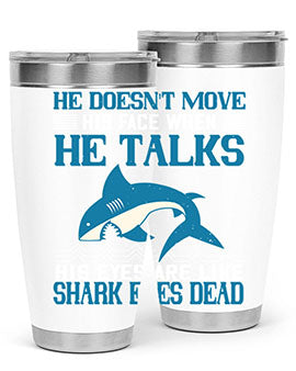 He doesnt move his face when he talks His eyes are like shark eyes Dead Style 88#- shark  fish- Tumbler