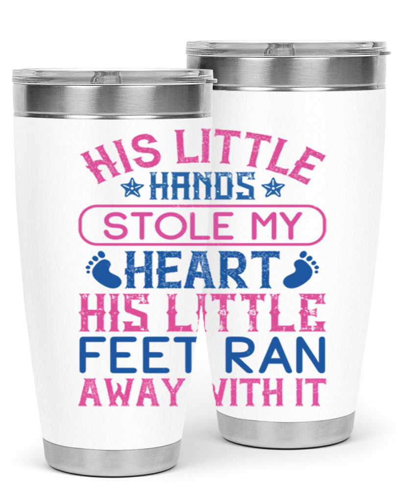 His little hands stole my heart His little feet ran away with it Style 120#- baby- tumbler