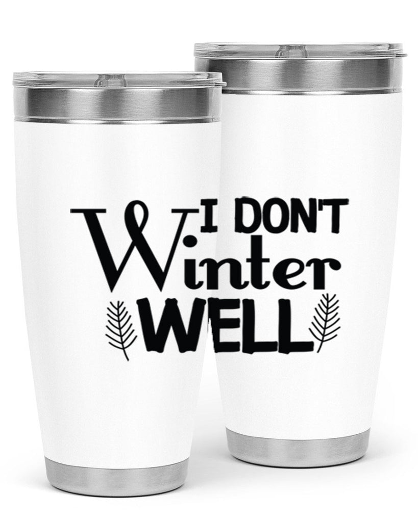 I Dont Winter Well 222#- winter- Tumbler