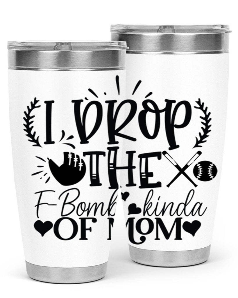 I Drop the FBomb kind of mom 2074#- baseball- Tumbler