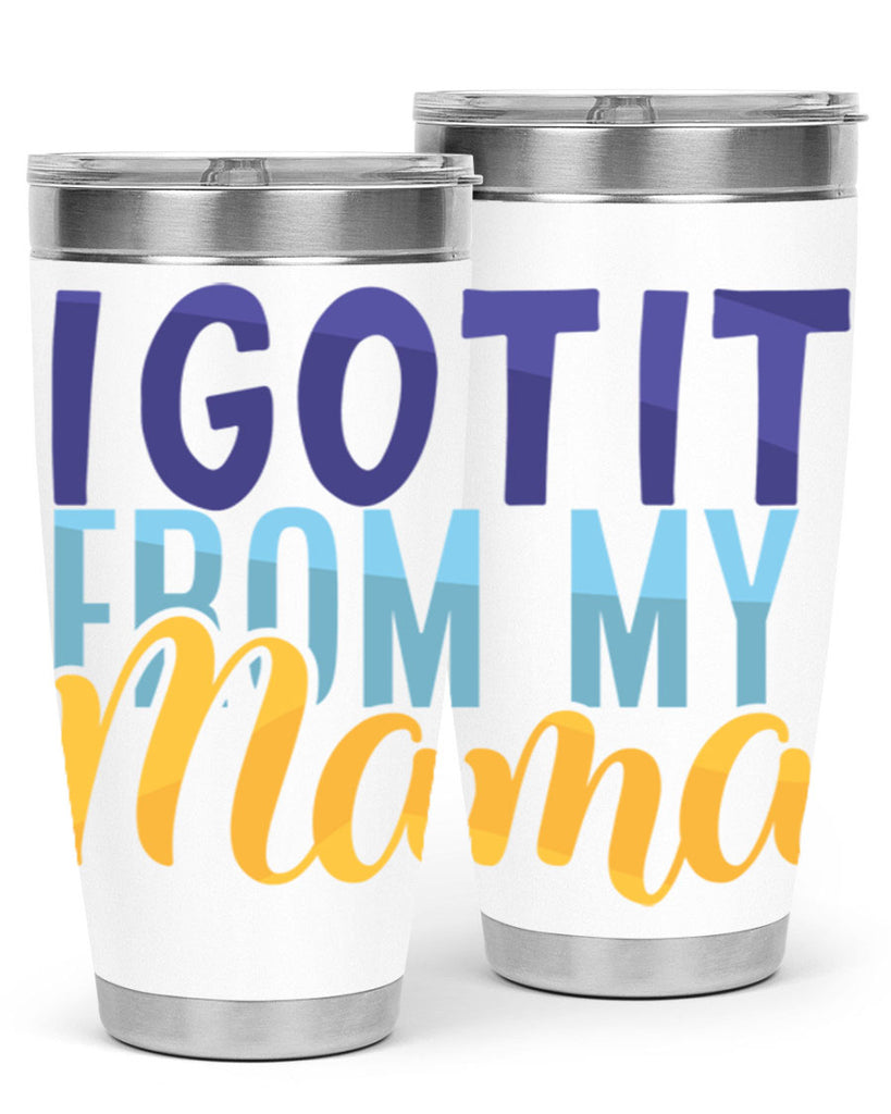 I Got It From My Mama Style 254#- baby- tumbler