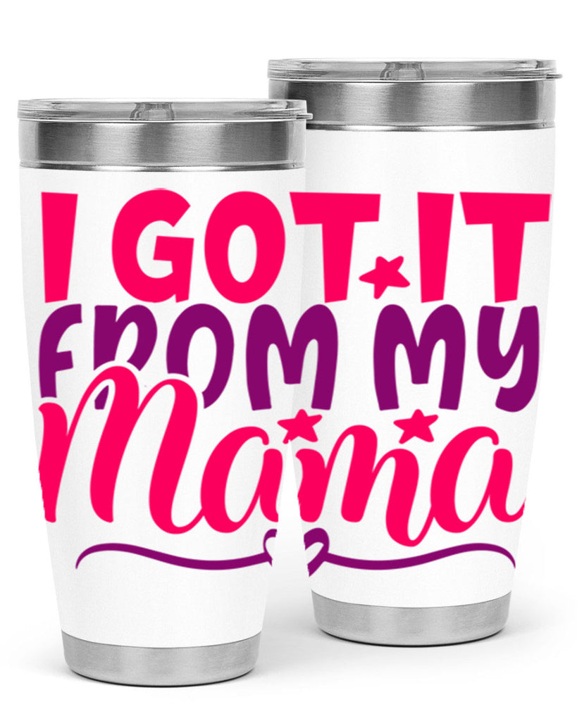 I Got It From My Mama Style 255#- baby- tumbler