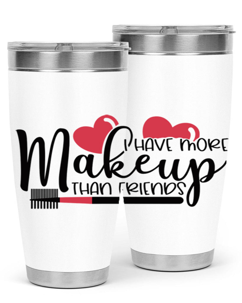 I Have More Makeup Than Friends Style 82#- make up- Tumbler