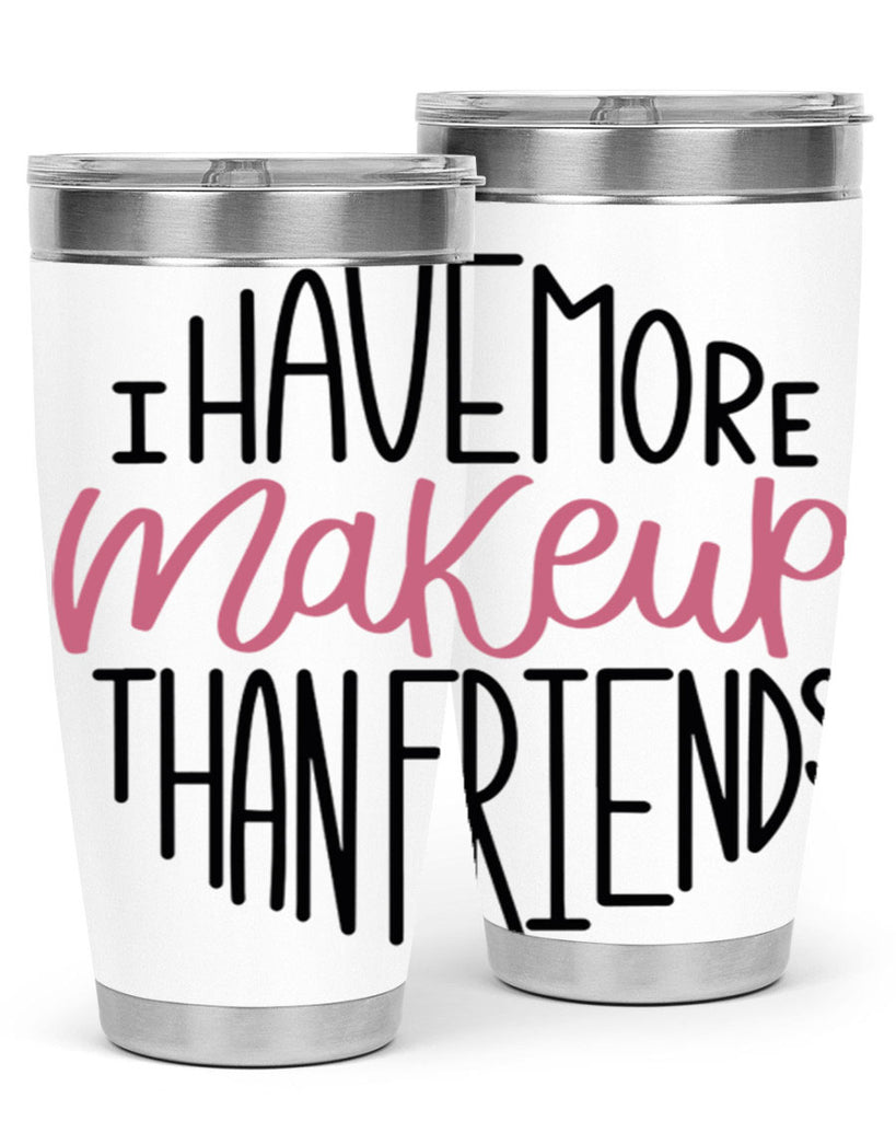 I Have More Makeup Than Friends Style 83#- make up- Tumbler