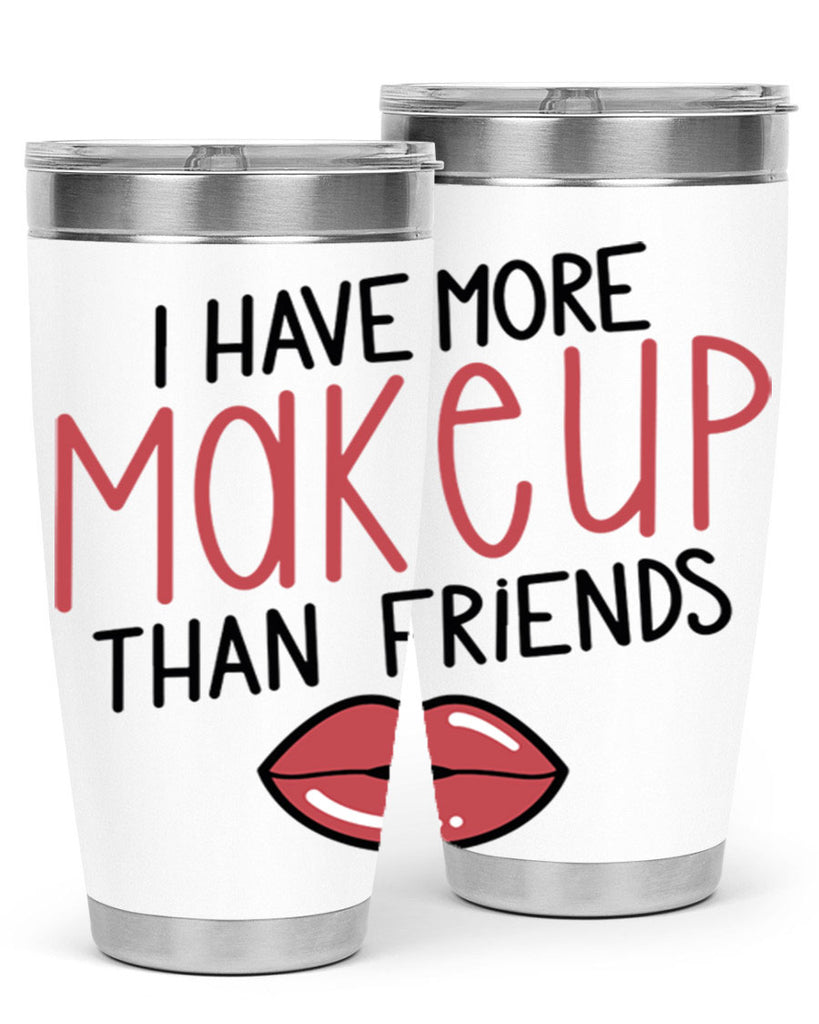 I Have More Makeup Than Friends Style 84#- make up- Tumbler