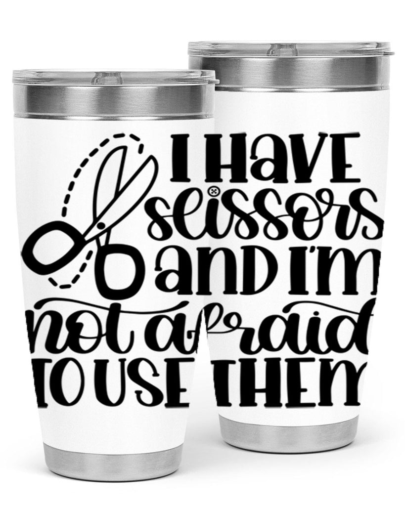 I Have Scissors And Im Not 22#- crafting- Tumbler