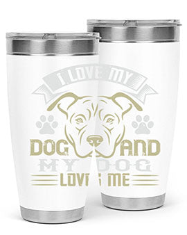 I Love My Dog and my Dog Loves me Style 191#- dog- Tumbler