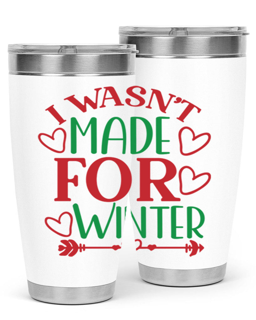I Wasnt Made For Winter 236#- winter- Tumbler