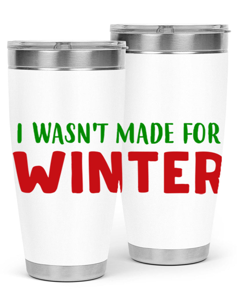 I Wasnt Made for Winter 232#- winter- Tumbler