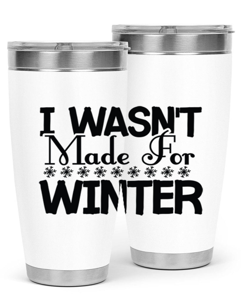 I Wasnt Made for Winter 233#- winter- Tumbler