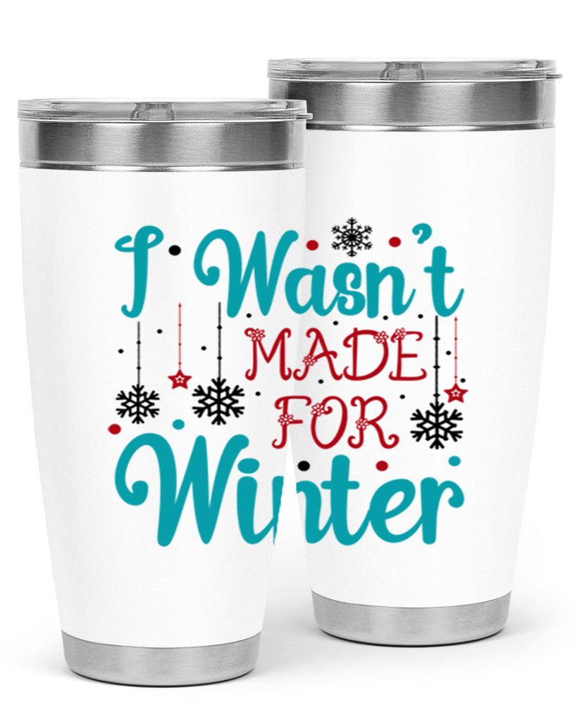 I Wasnt Made for Winter 249#- winter- Tumbler