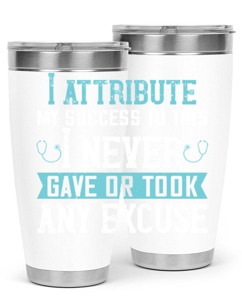 I attribute my success to this – I never gave or took any excuse Style 316#- nurse- tumbler