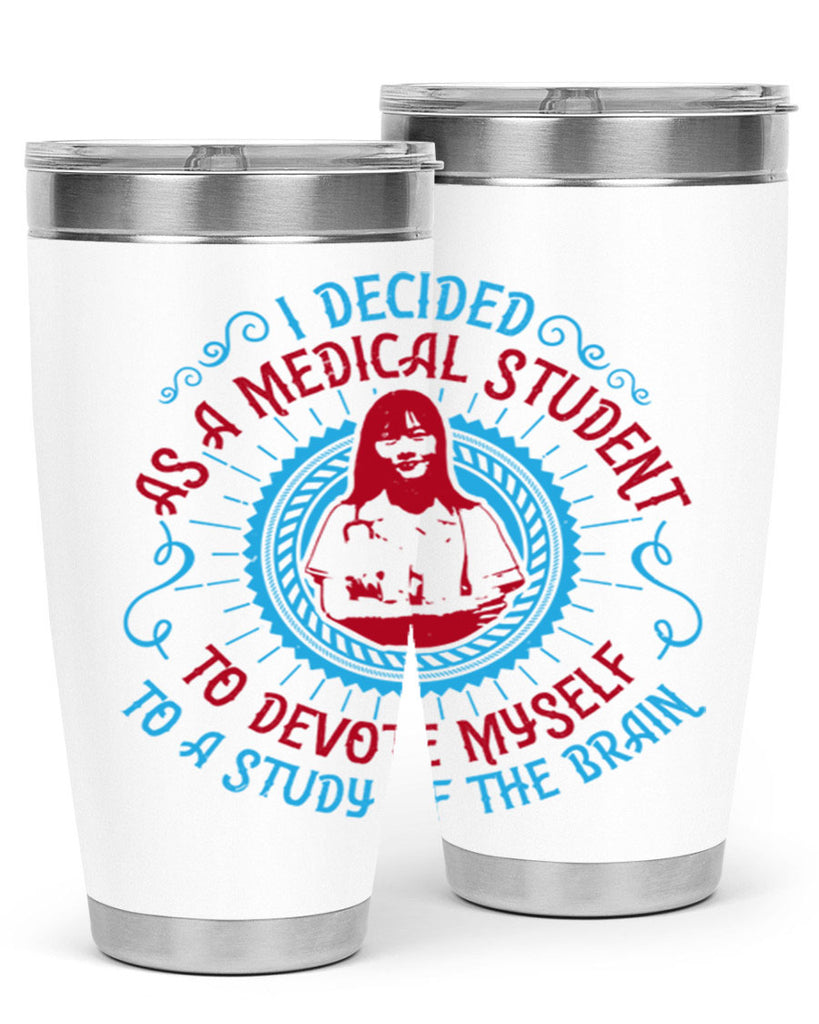 I decided as a medical student to devote myself to a study of the brain Style 49#- medical- tumbler