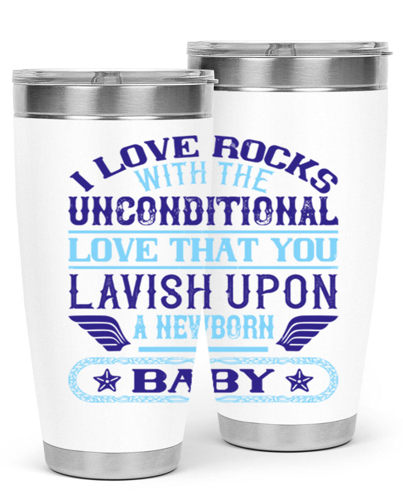 I love rocks with the unconditional love that you lavish upon a newborn baby Style 117#- baby- tumbler