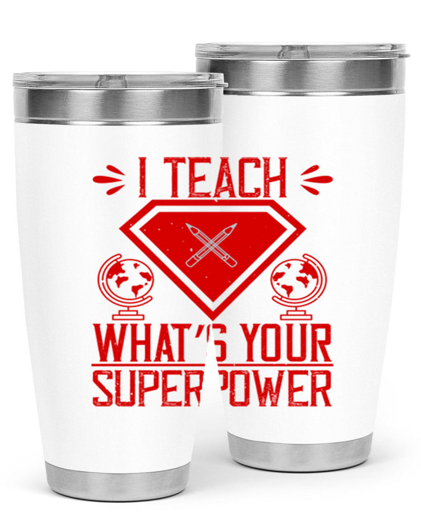 I teach what’s your superpower Style 102#- teacher- tumbler