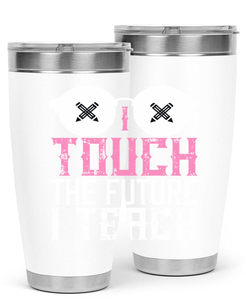 I touch the future I teach Style 101#- teacher- tumbler