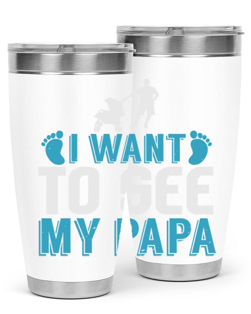 I want to see my papa Style 207#- baby- tumbler