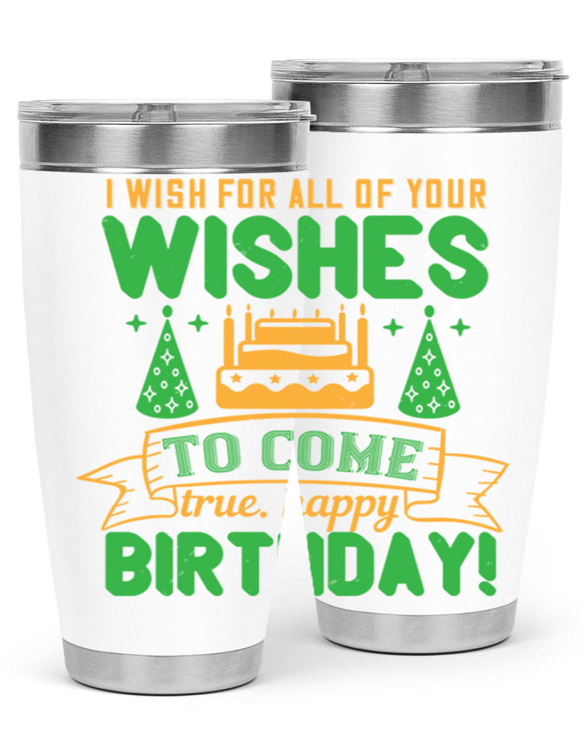 I wish for all of your wishes to come true Happy birthday Style 72#- birthday- tumbler