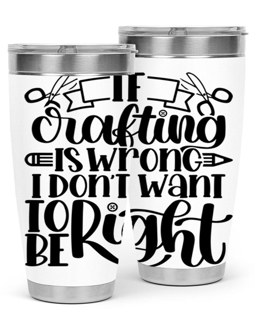 If Crafting Is Wrong I 18#- crafting- Tumbler