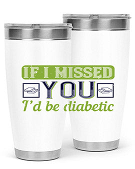 If I missed you I’d be diabetic Style 26#- diabetes- Tumbler