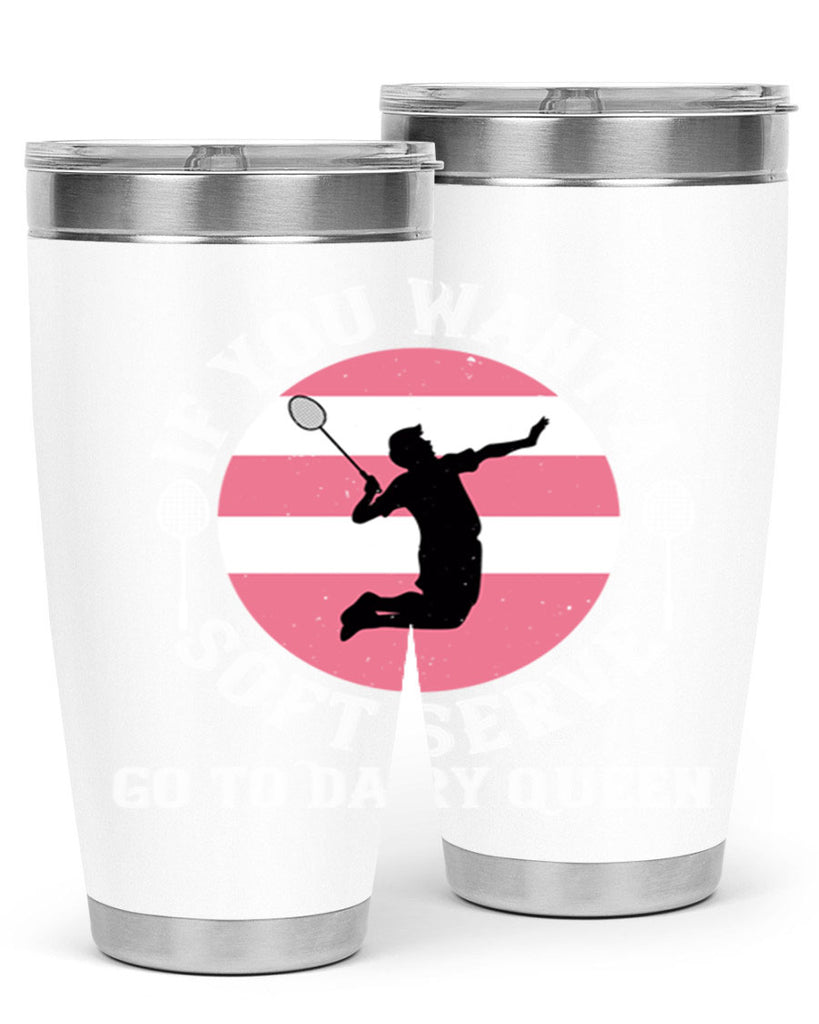 If you want a soft serve go to Dairy Queen 2064#- badminton- Tumbler