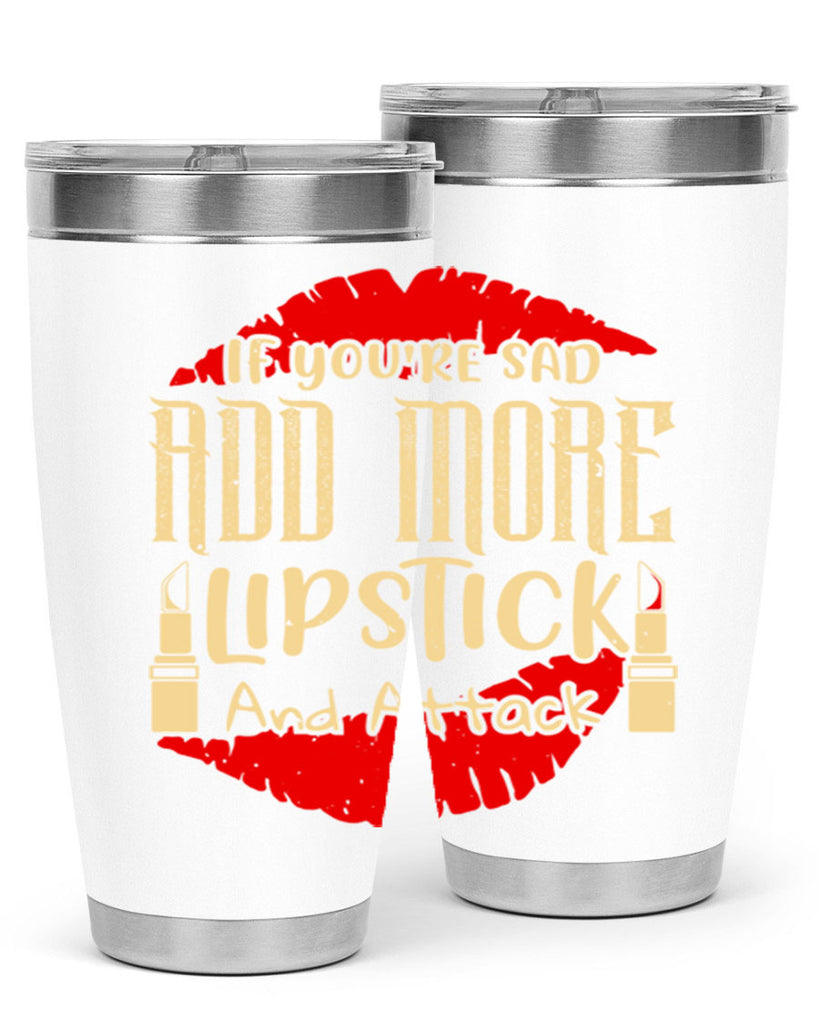 If youre sad add more lipstick and attack Style 203#- make up- Tumbler