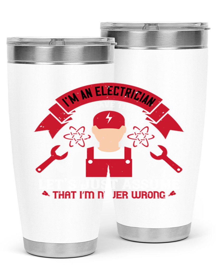 Im an electrician to seve time lets just assume that im never wrong Style 34#- electrician- tumbler