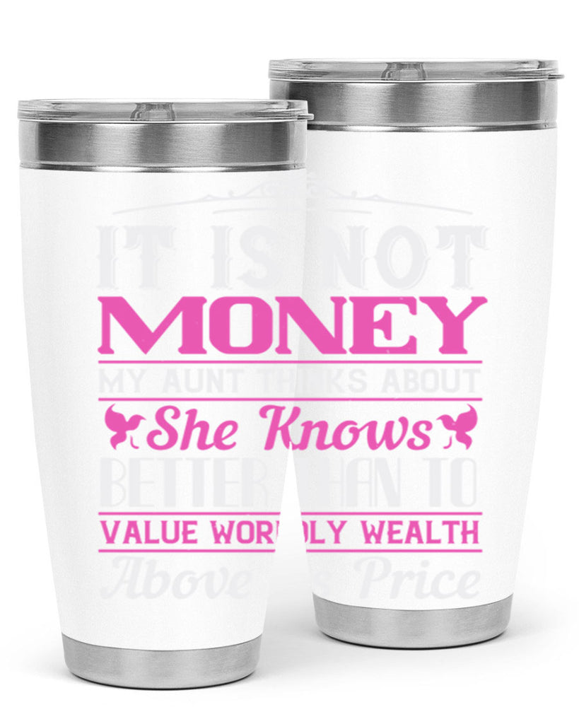 It is not money my aunt thinks about Style 43#- aunt- Tumbler