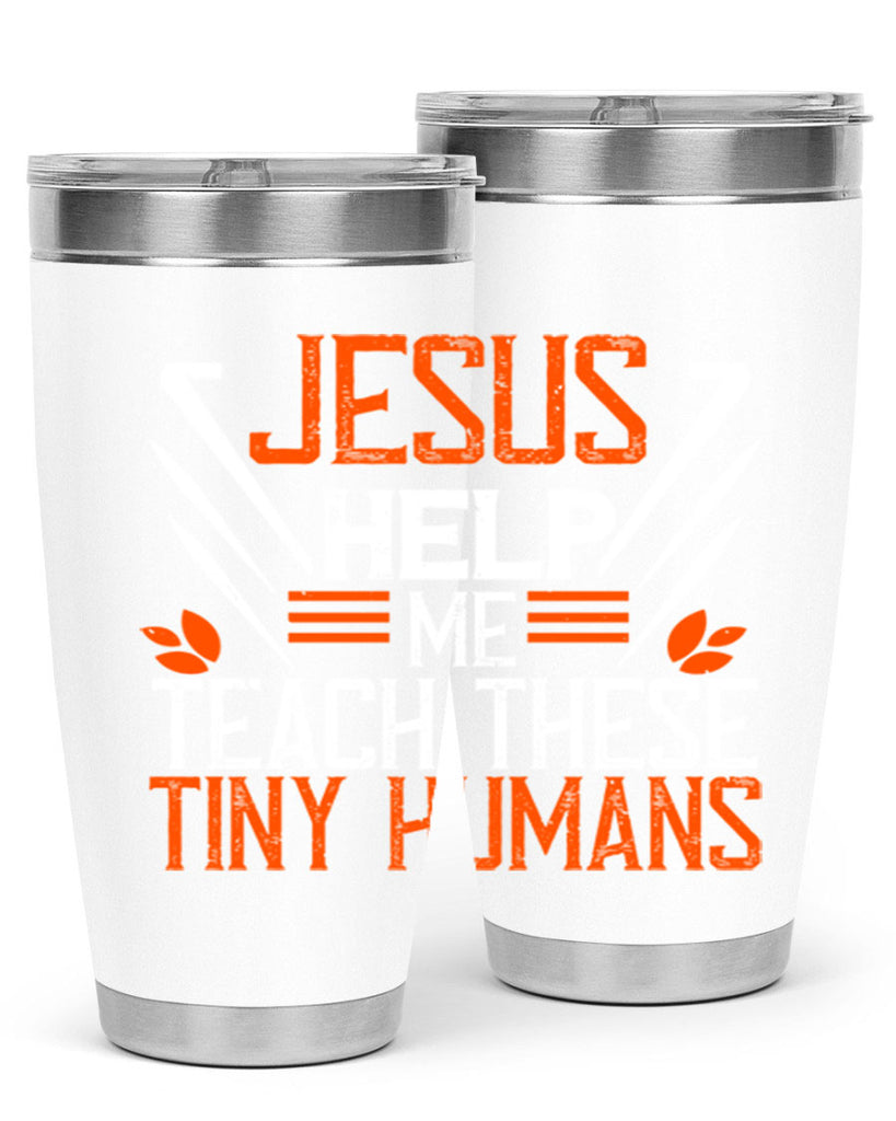 JESUS HELP ME TEACH THESE TINY HUMANS Style 96#- teacher- tumbler