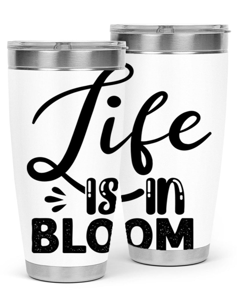 LIFE is in BLOOM  301#- spring- Tumbler