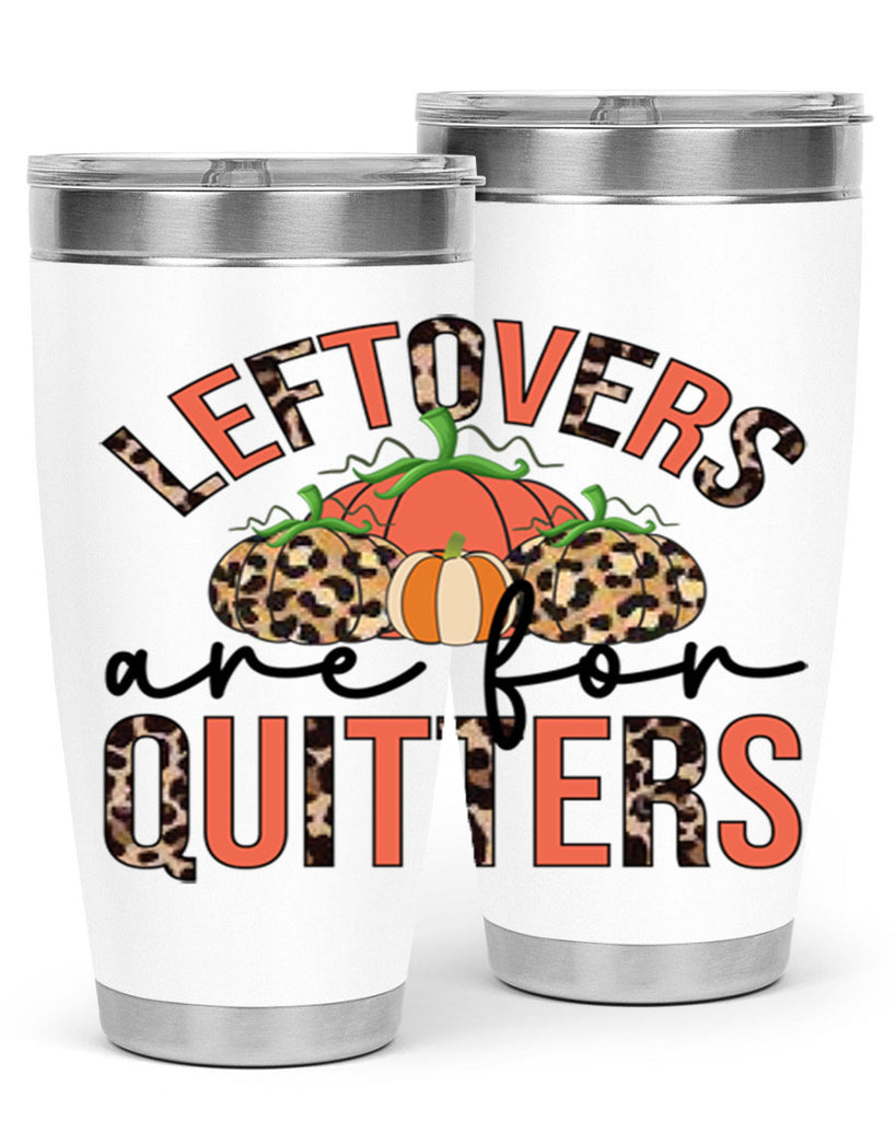 Leftovers are for quitters 395#- fall- Tumbler