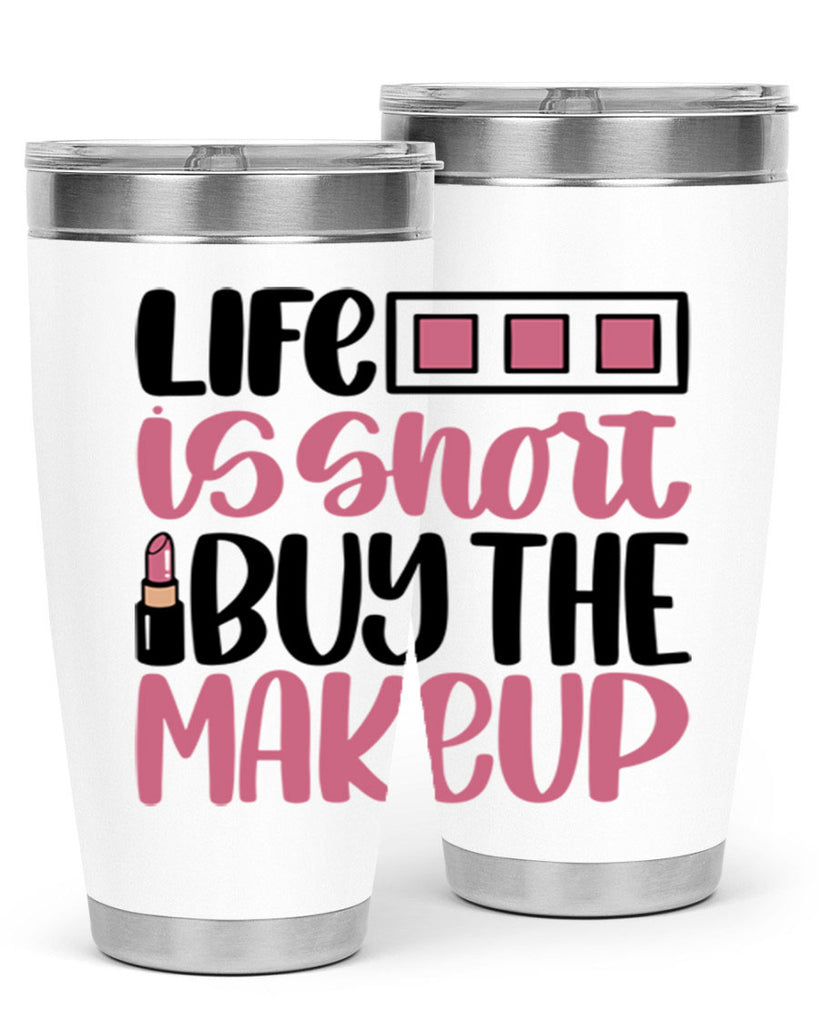 Life Is Short Buy Makeup Style 61#- make up- Tumbler