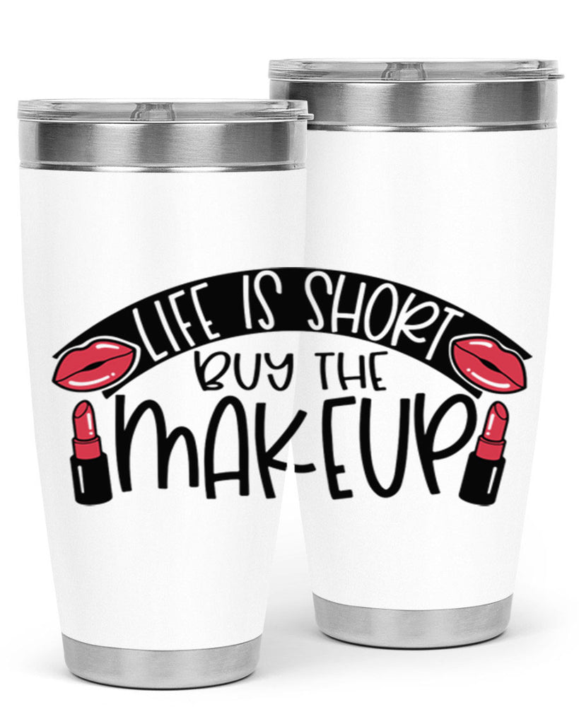 Life Is Short Buy The Makeup Style 60#- make up- Tumbler