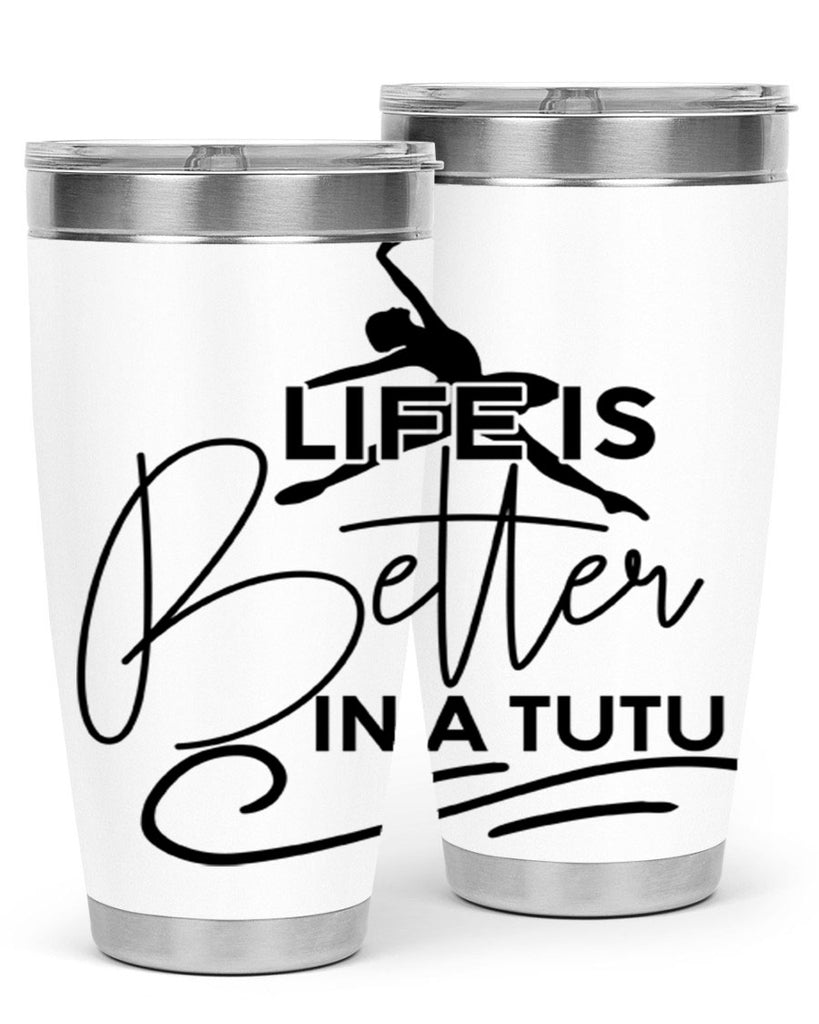 Life is Better in a Tutu 57#- ballet- Tumbler