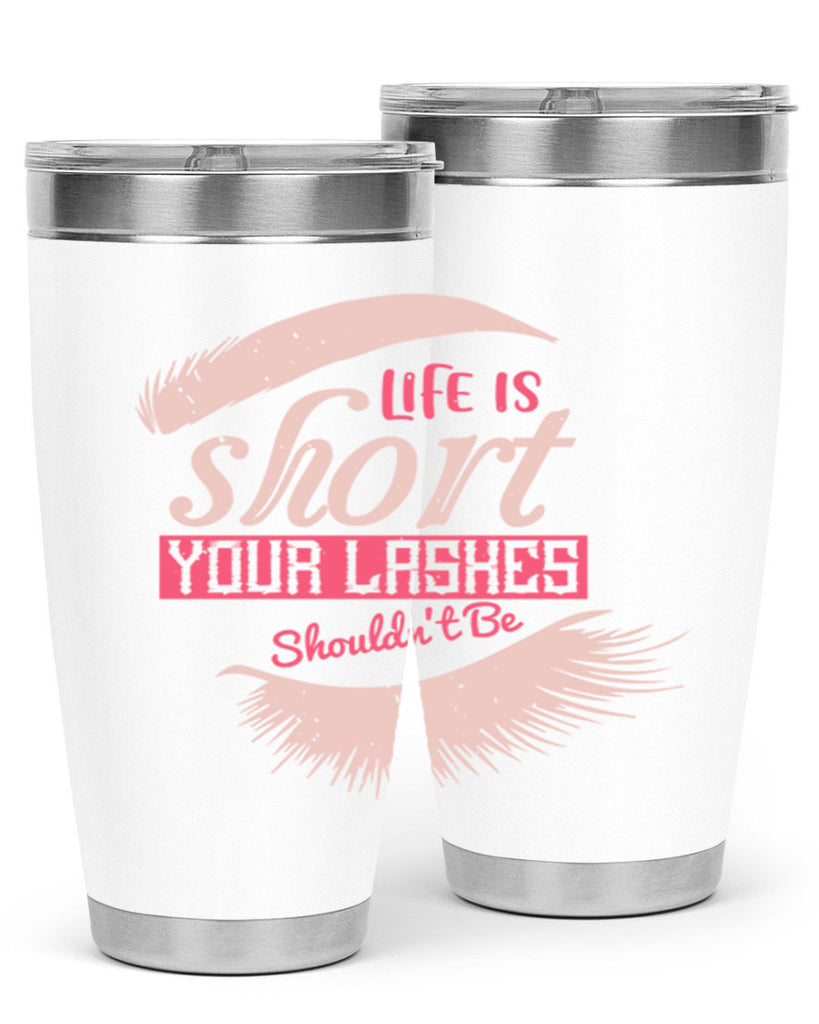 Life is short Your lashes shouldnt be Style 198#- make up- Tumbler