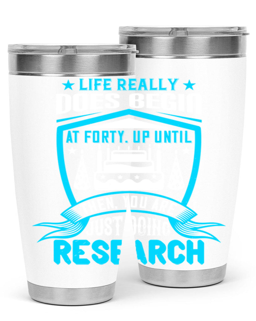 Life really does begin at forty Up until then you are just doing research Style 63#- birthday- tumbler
