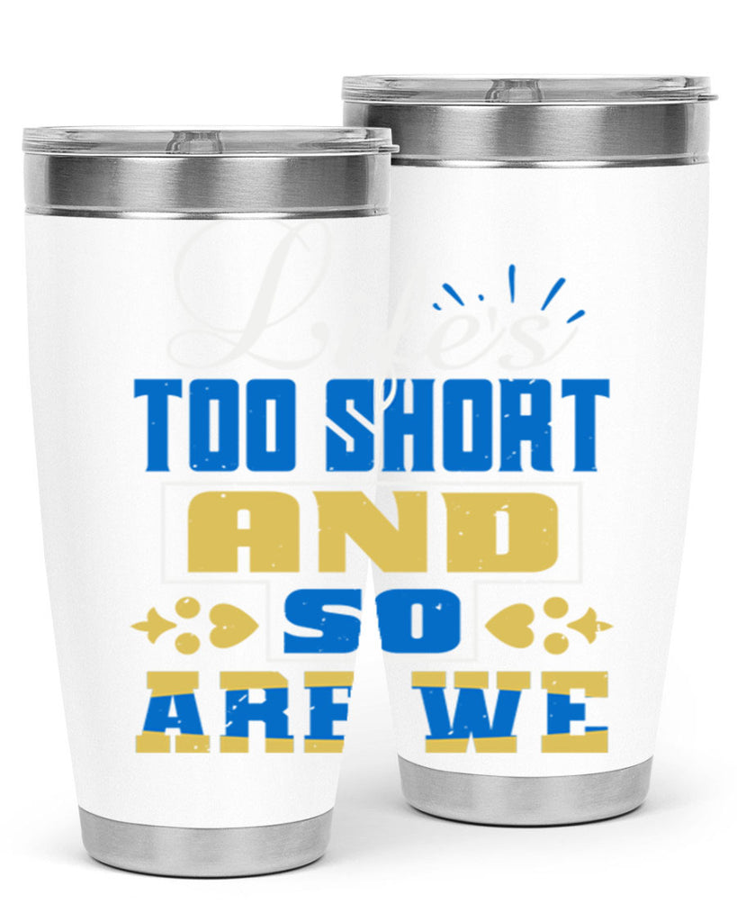 Life’s too short and so are we Style 88#- Best Friend- Tumbler
