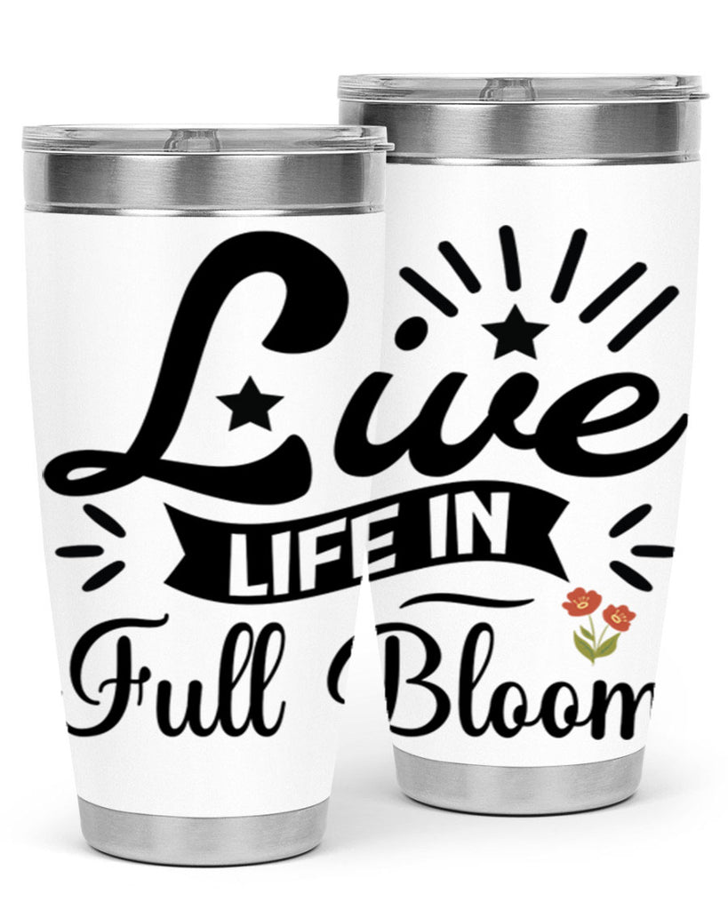 Live Life in Full Bloom 305#- spring- Tumbler