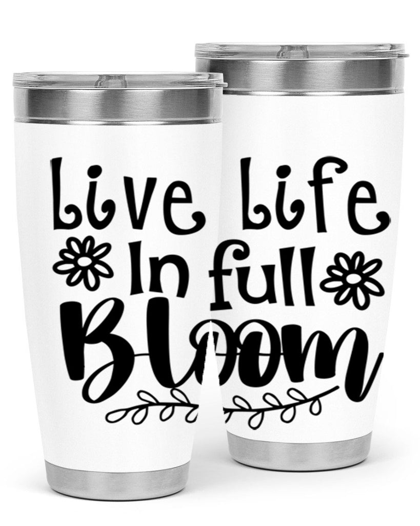 Live life in full bloom 306#- spring- Tumbler