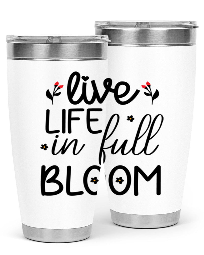 Live life in full bloom 307#- spring- Tumbler