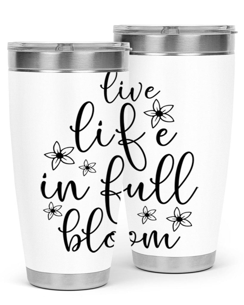 Live life in full bloom 308#- spring- Tumbler