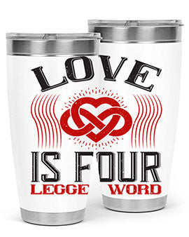 Love Is Four Legged Word Style 167#- dog- Tumbler