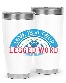 Love Is a Four Legged Word Style 165#- dog- Tumbler